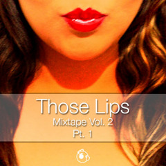 Those Lips Vol 2. Pt. 1