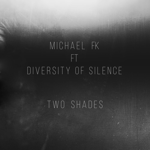 Michael FK & Diversity of Silence - Two Shades
