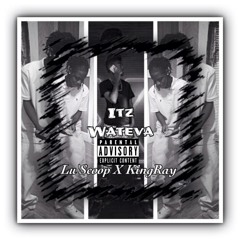 Lu'Scoop - Its Wateva Ft.King Ray