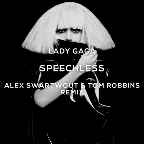 Lady Gaga - Speechless (Alex Swartwout & Tom Robbins Remix)