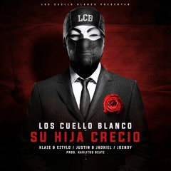 Su Hija Crecio ( Los Cuello Blanco ) Klaze, Eztylo, Justin, Jadxiel y Joendy prod. Karlitos Beatz