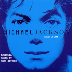 Break Of Dawn by Michael Jackson(Medyo Ngongo Acapella Cover by Ched Satoshi)