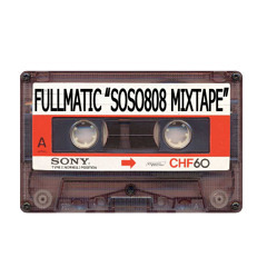 FULLMATIC "SOSO808 MIXTAPE"