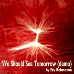 We Should See Tomorrow (demo)