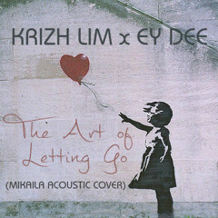 The Art of Letting Go (Mikaila Acoustic Cover) feat. Ey Dee on Instrumentals