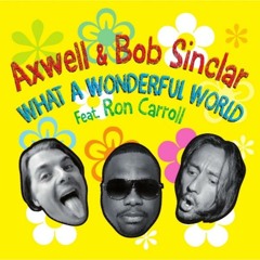 Axwell & Bob Sinclar Feat. Ron Carrol - What A Wonderful World (Divolly & Markward Edit)
