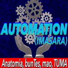Automation(imasara) / Anatomia, bunTes, mao, TUMA