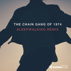 The Chain Gang Of 1974 - Sleepwalking (Haszan & Overload Remix)