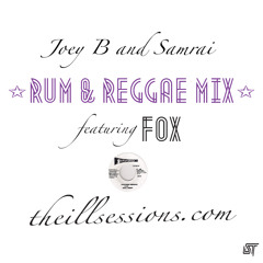 Joey B & Samrai ft. Fox - Rum & Reggae Mix for theiLLSessions