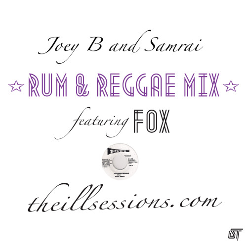 Joey B & Samrai ft. Fox - Rum & Reggae Mix for theiLLSessions