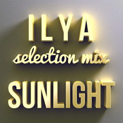 Ilya Sunlight - Selection Mix