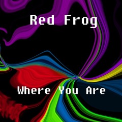 Red Frog - Where You Are
