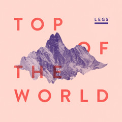LEGS - Top Of The World