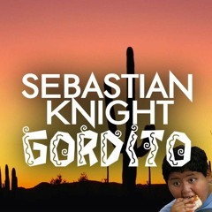 Sebastian Knight - Gordito [FREE DOWNLOAD]