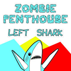 Zombie Penthouse - Left Shark [FREE DOWNLOAD]