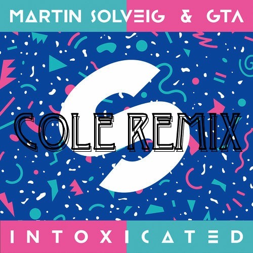 Martin Solveig & GTA - Intoxicated (COLE Melbourne Flip)