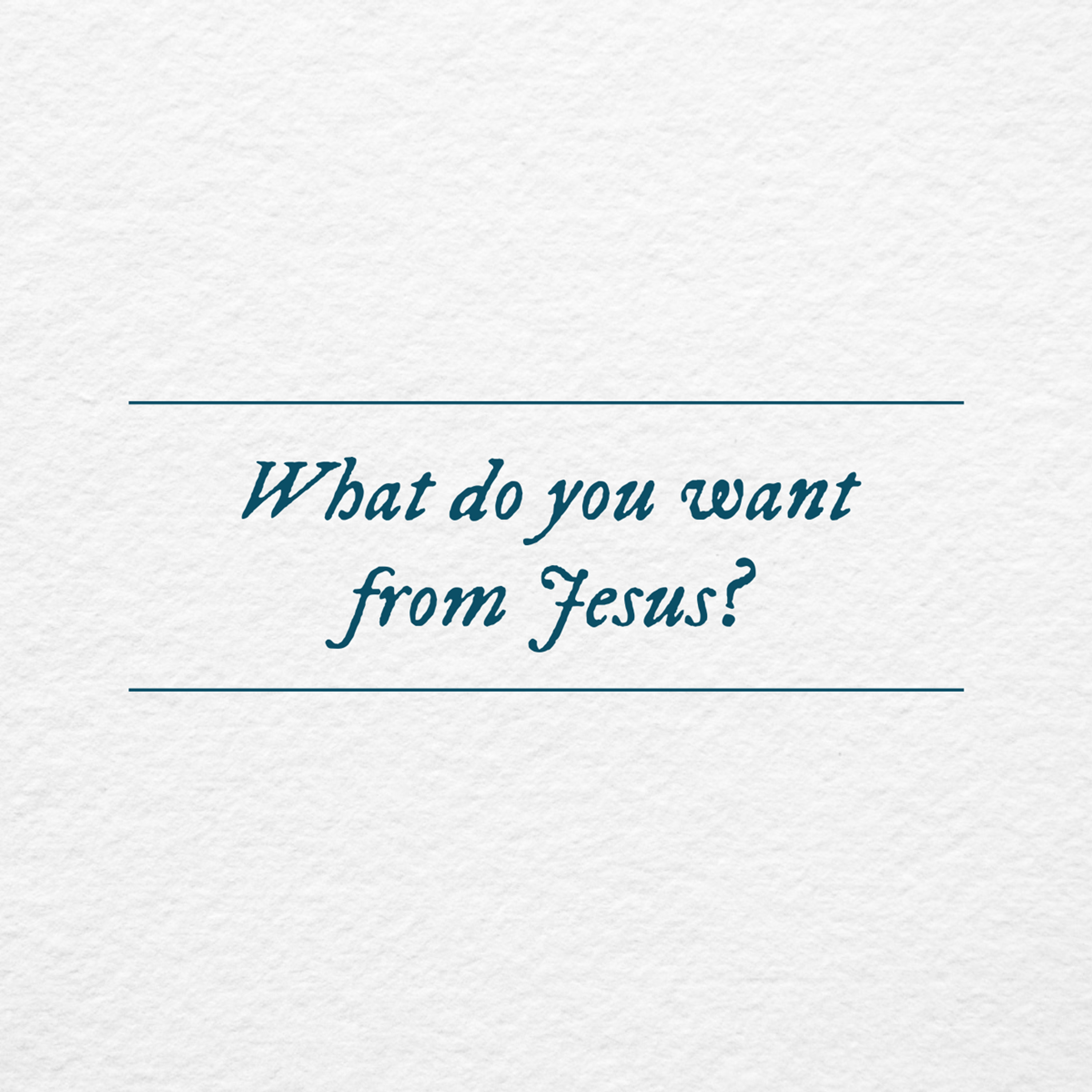 What do you want from Jesus? - Lynn Barton, February 8, 2015 episode artwork