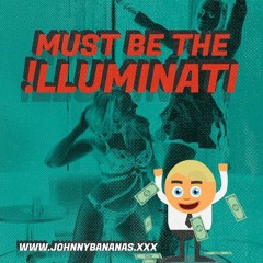 Johnny ▲ Banana$ - Must Be The !lluminati