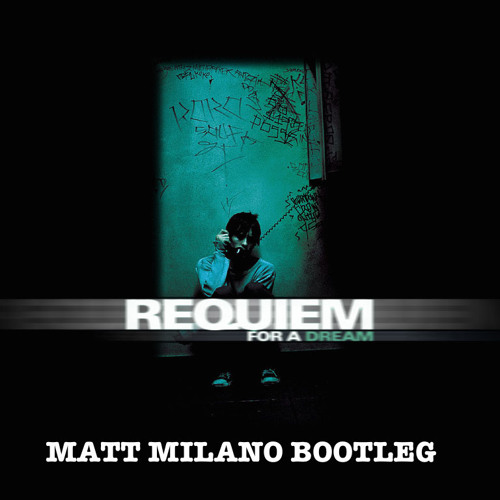 Matt Milano - Requiem for a Dream (Bootleg) FREE DOWNLOAD
