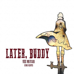 Later, Buddy ft. @_KingReaves_ (prod. beatsinmybackpack)