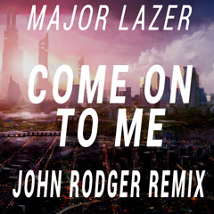 Major Lazer - Come On To Me Remix (TOMSIZE Remix John Rodger Edit)