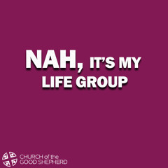 NAH, it's my LifeGroup