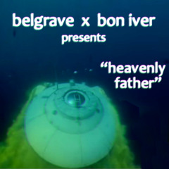 Belgrave x Bon Iver - Heavenly Father (Rework)