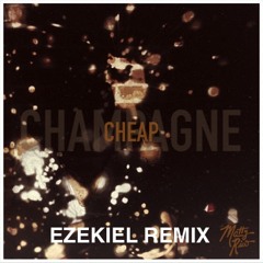 Cheap Champagne (Ezekiel Remix)