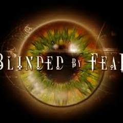 Blinded By Fear