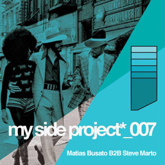 My Side Project 007 - Matias Busato b2b Steve Marto