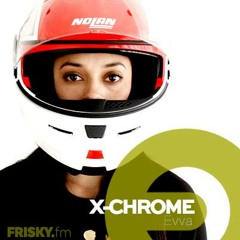 Evva- X - Chrome- Frisky Radio - january 2015