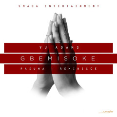 VJ Adams - Gbemisoke feat. Pasuma & Reminisce
