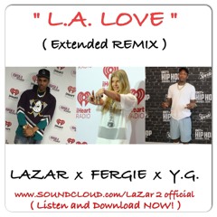 L.A. LOVE (Extended REMIX) ( LAZAR x FERGIE x YG )