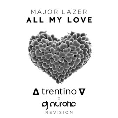 Major Lazer - All My Love (∆ trentino ∇ & Nurotic revision)