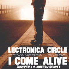 Lectronica Circle Ft Vanessa Vonroe - I Come Alive ( Xander X & Muteru Remix)