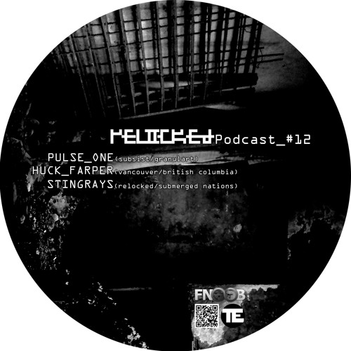RELOCKED Podcast #12... feat. PULSE_ONE + HUCK_FARPER + STINGRAYS
