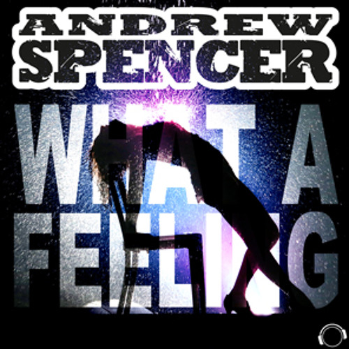 Andrew Spencer - What A Feeling (Extended Mix) sc