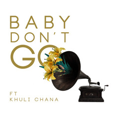 Baby Don't Go Remix Feat Khuli Chana