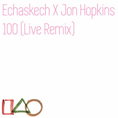 Jon Hopkins - 100 (Live Echaskech Remix)