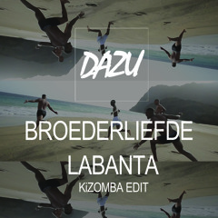 Broederliefde X Dazu -  Labanta  ( Kizomba Edit )