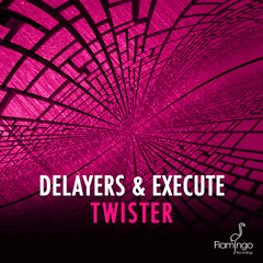 Delayers & Execute - Twister (Original Mix) [OUT NOW]