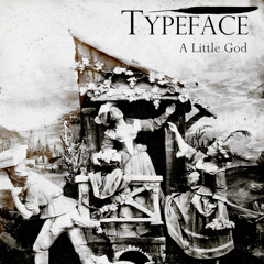 Typeface - A Little God