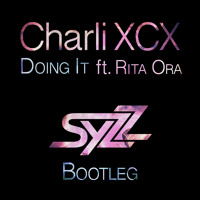 Charli XCX - Doing It Ft. Rita Ora (Syzz Bootleg)