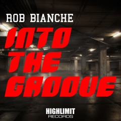 Rob Bianche - Into The Groove (Original Mix)