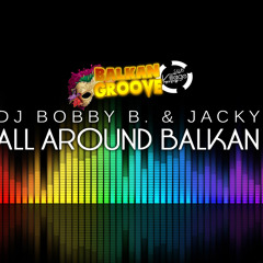 Dj Bobby B. & Jacky - ALL AROUND BALKAN (Club Village Mix) (Download)