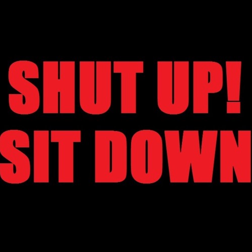Stream SHUT UP, SIT DOWN by The Biggs & Barr Show Listen online for