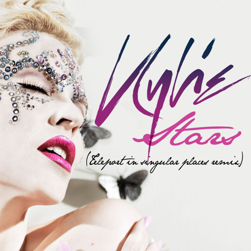 Kylie Minogue Stars ( Teleport In Singular Places Remix)