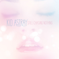 Kid Astray - Still Chasing Nothing