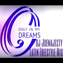Only In My Dreams /Latin Freestyle Mix / Dj JoeMajesty