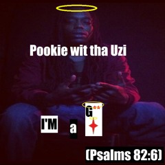 Pookie wit tha Uzi - I'm a G-- (Psalms 82:6) [UP NEXT]